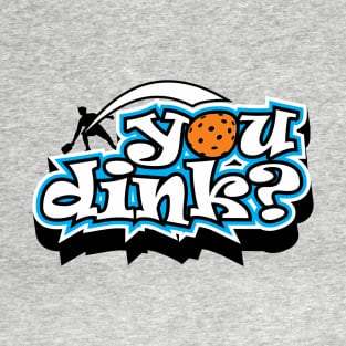 Do You Dink? T-Shirt